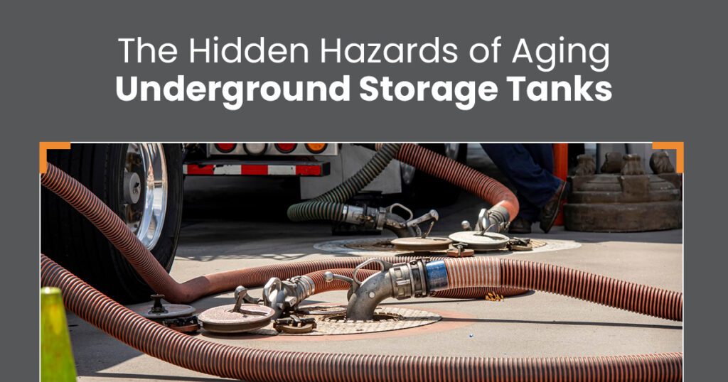 The Hidden Hazards of Aging Underground Storage Tanks